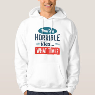 That’s A Horrible Idea Hoodie