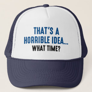 That’s A Horrible Idea Trucker Hat