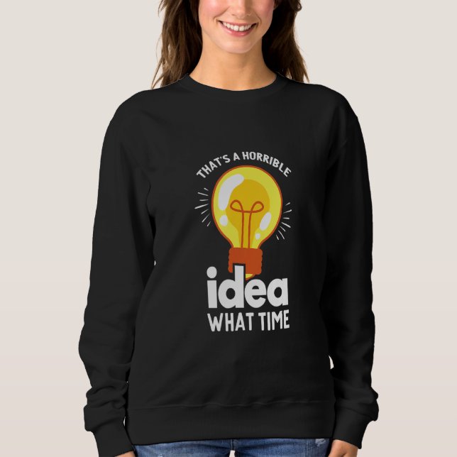 That S A Horrible Idea What Time Bachelor Party Sweatshirt (Front)