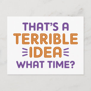 That’s A Terrible Idea. What Time? Postcard