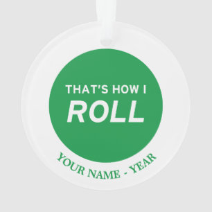 That’s How I Roll Ornament