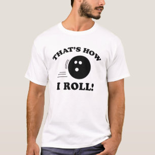 That’s How I Roll! T-Shirt