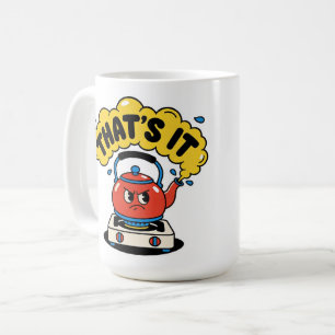 That’s It, I’m Boiling - Funny Tea Lover Design Coffee Mug