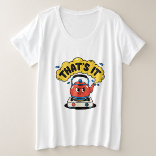 That’s It, I’m Boiling - Funny Tea Lover Design Plus Size T-Shirt