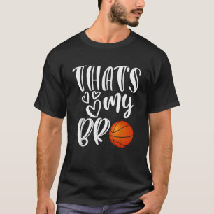That s My Bro Basketball Sister Brother Cousin Gif T-Shirt