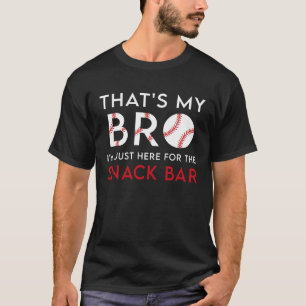 That s My Bro I m Just Here for The Snack Bar Base T-Shirt