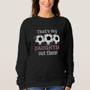 That’s My Daughter Out There Sweatshirt