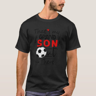 That s My Grandson Out There Soccer For Grandma Gr T-Shirt