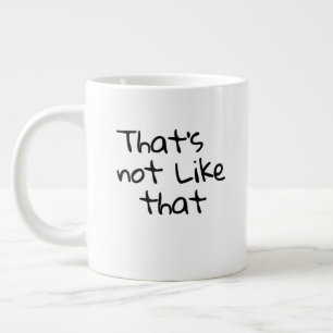 “That’s not like that.” funny words design Large Coffee Mug