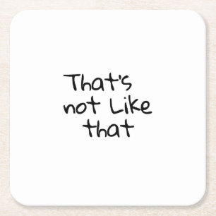“That’s not like that.” funny words design Square Paper Coaster