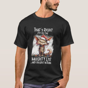 That s Right I m On The Naughty List Angry Cat Chr T-Shirt