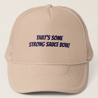 That’s some strong sauce boiii trucker hat