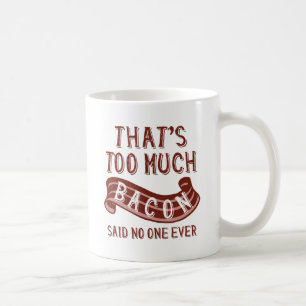 That’s Too Much Bacon Coffee Mug