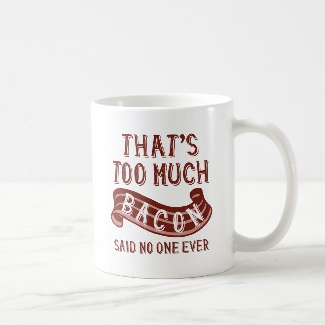 That’s Too Much Bacon Coffee Mug (Right)