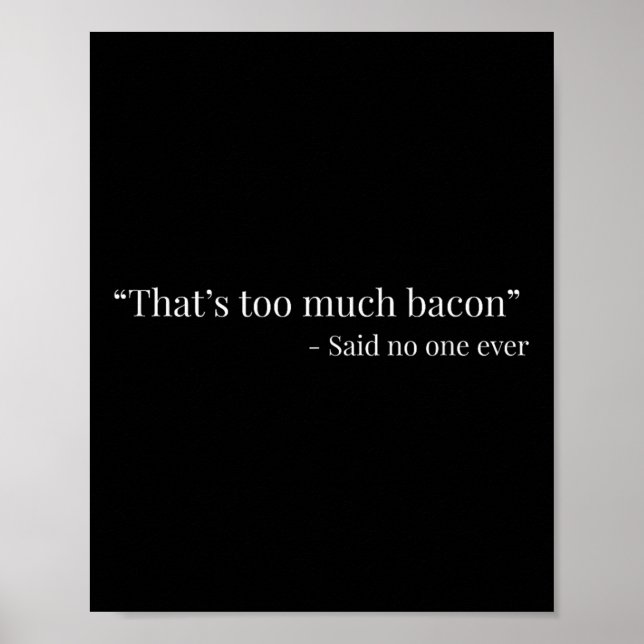 That’s Too Much Bacon Said Ever Funny  Poster (Front)