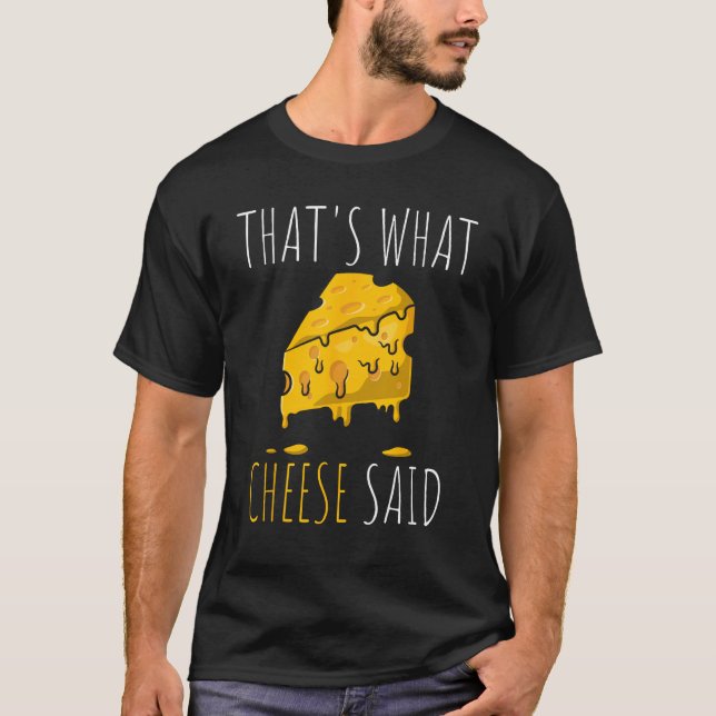 That s What Cheese Said T-Shirt (Front)