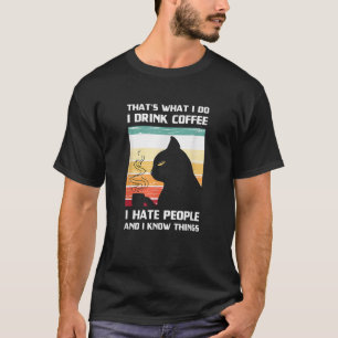 That s What I Do I Drink Coffee Tee I Hate People 