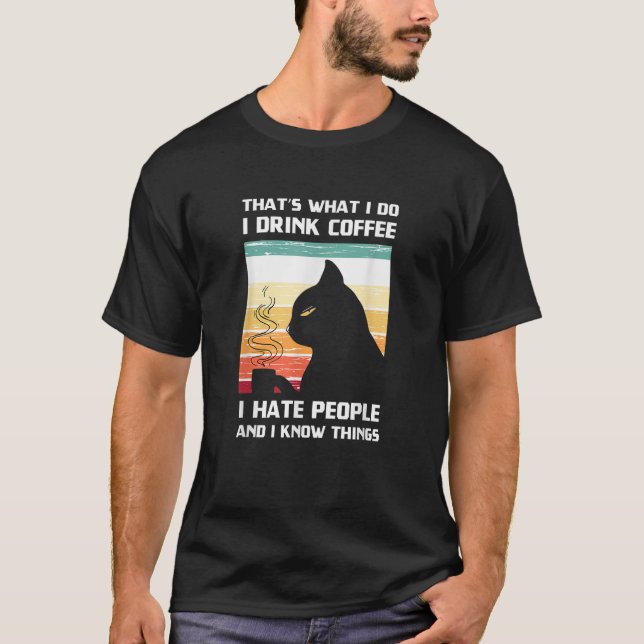 That s What I Do I Drink Coffee Tee I Hate People  (Front)