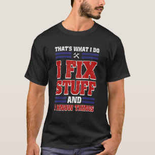 That s What I Do I Fix Stuff And IKnow Things Amer T-Shirt