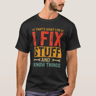 That s What I Do I Fix Stuff and Things Fathers Da T-Shirt
