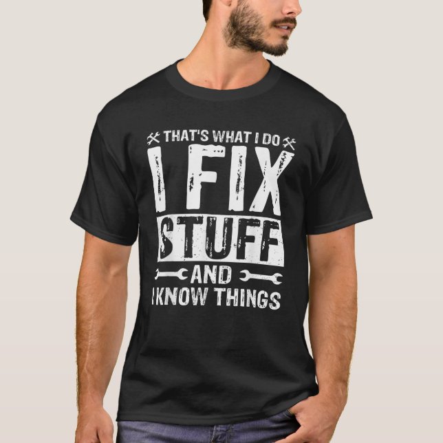 That s What I Do I Fix Stuff and Things Fathers Da T-Shirt (Front)