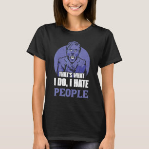 That´s What I Do I Hate People T-Shirt