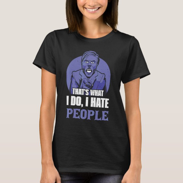 That´s What I Do I Hate People T-Shirt (Front)