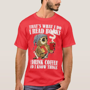 That s What I do I Read Books I Drink Coffee Owl L T-Shirt