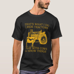 That S What I Do I Ride Tractors I Play With Cows T-Shirt