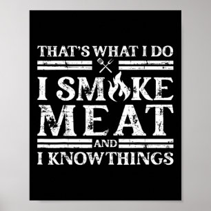 That´s What I Do I Smoke Meat And I Know Things - Poster