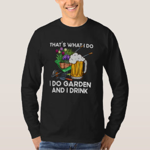 That´s What I Do  Quote Garden And I Drink T-Shirt