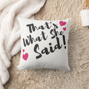 “That’s What She Said” Funny– Sarcastic Humour Cushion
