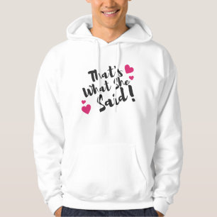 “That’s What She Said” Funny– Sarcastic Humour Hoodie