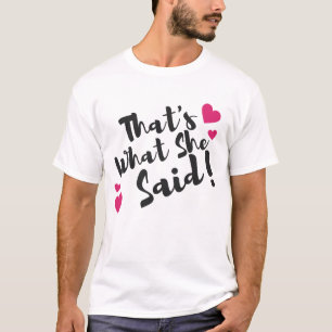 “That’s What She Said” Funny – Sarcastic Humour  T-Shirt