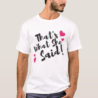 “That’s What She Said” Funny – Sarcastic Humour T-Shirt