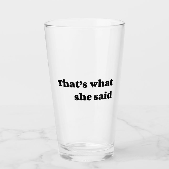 That’s what she said glass (Front)