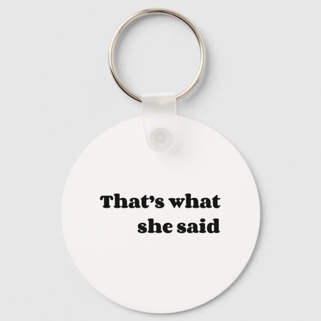 That’s what she said key ring (Front)