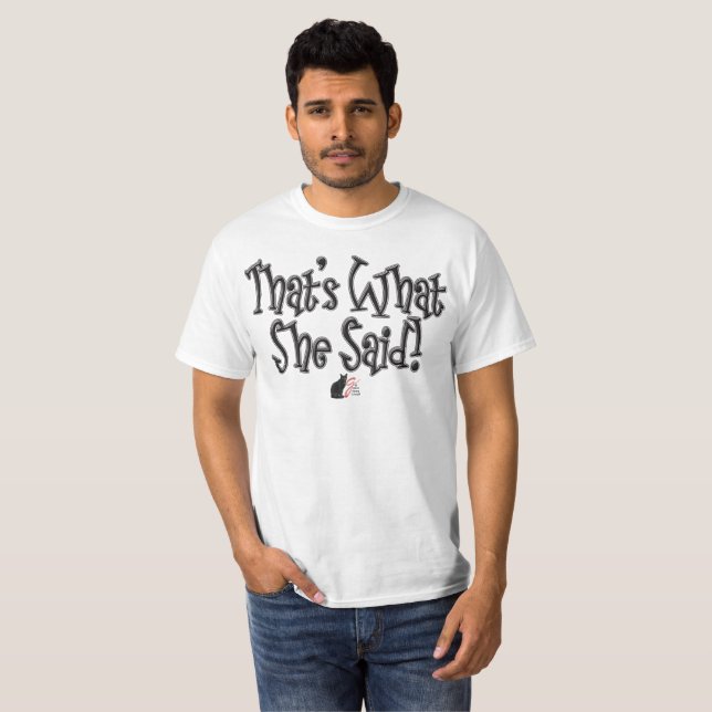 That’s What She Said! T-Shirt (Front Full)