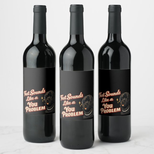 That Sounds Like a You Problem Newfoundland Wine Label (Bottles)
