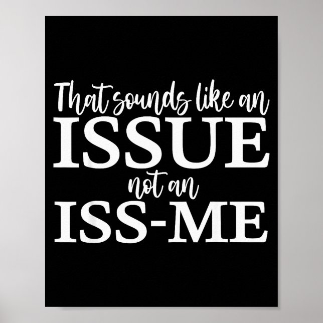 That Sounds Like An Issue Not An Iss-me Funny Humo Poster (Front)