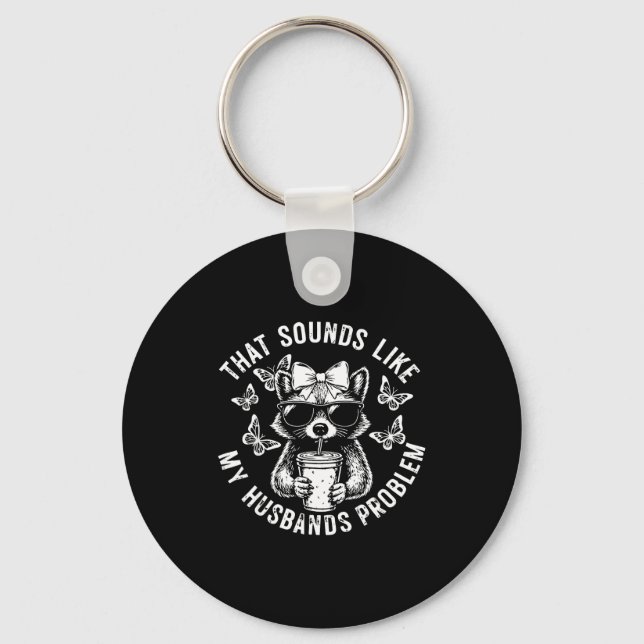 That sounds like my husbands problem funny wife ra key ring (Front)