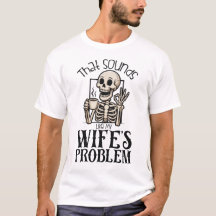 That Sounds Like My Wifes Problem