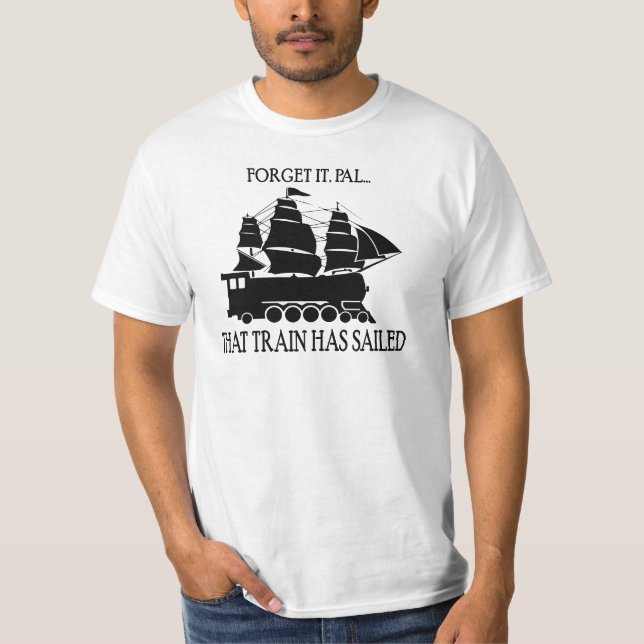 That Train has Sailed T-Shirt (Front)