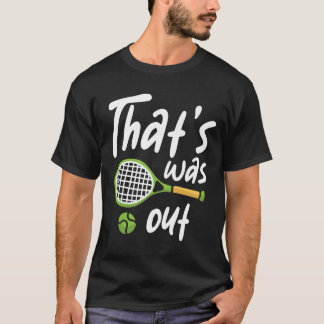 That Was Out - Tennis Lover T-Shirt