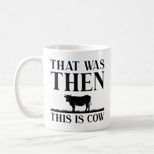 That Was Then This Is Cow Coffee Mug