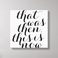 That was Then This is Now / Wall Art / Inspo