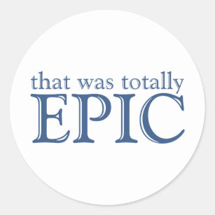 That Was Totally Epic Classic Round Sticker