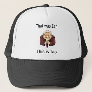 That Was Zen, This Is Tao Trucker Hat