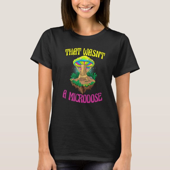 That Wasn't A Microdose  Magic Psilocybin Mushroom T-Shirt (Front)