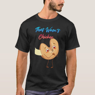 That Wasn't Chicken Dessert Cookie Sarcastic Humo T-Shirt